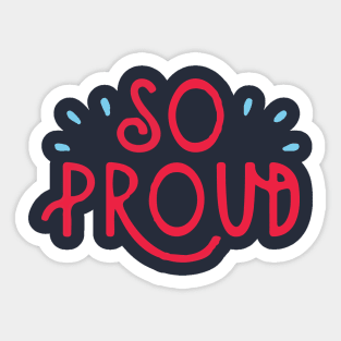 SO PROUD Sticker